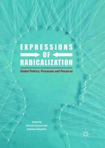 Expressions of Radicalization: Global Politics, Processes and Practices