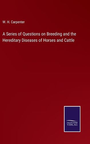 A Series of Questions on Breeding and the Hereditary Diseases of Horses and Cattle