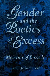 Cover image for Gender and the Poetics of Excess: Moments of Brocade