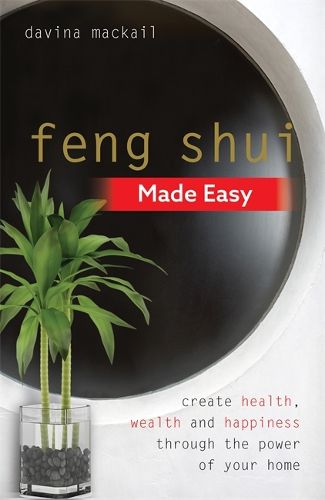 Cover image for Feng Shui Made Easy: Create Health, Wealth and Happiness through the Power of Your Home