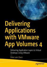 Cover image for Delivering Applications with VMware App Volumes 4: Delivering Application Layers to Virtual Desktops Using VMware