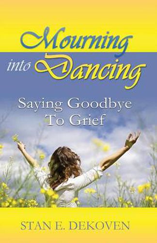 Cover image for Mourning to Dancing: Saying Goodbye to Grief