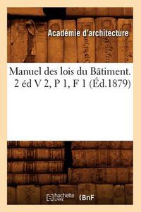 Cover image for Manuel Des Lois Du Batiment. 2 Ed V 2, P 1, F 1 (Ed.1879)