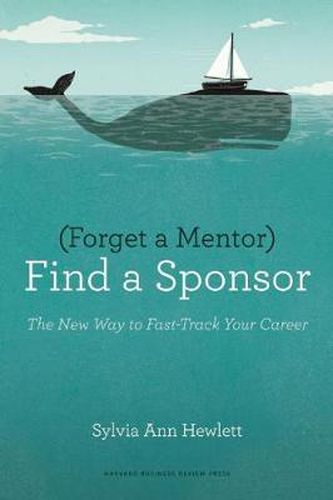 Cover image for Forget a Mentor, Find a Sponsor: The New Way to Fast-Track Your Career