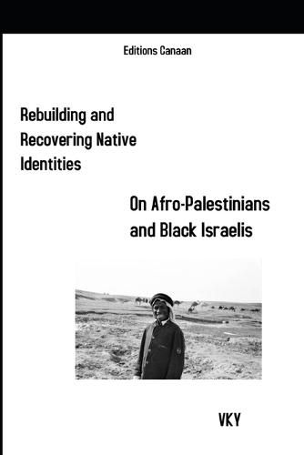 Cover image for Rebuilding and Recovering Native Identities On Afro-Palestinians and Black Israelis