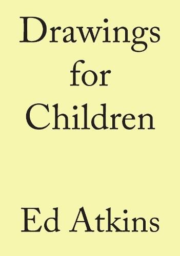 Ed Atkins. Drawings for Children