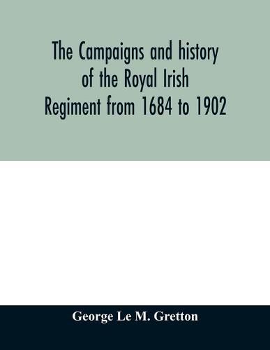 The campaigns and history of the Royal Irish regiment from 1684 to 1902