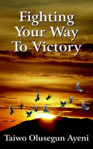 Cover image for Fighting Your Way To Victory: Principles of Victory Over Stubborn Problems