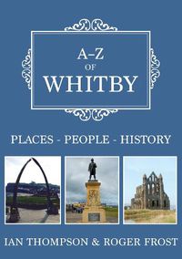 Cover image for A-Z of Whitby: Places-People-History