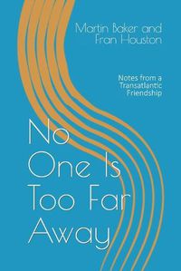 Cover image for No One Is Too Far Away: Notes from a Transatlantic Friendship