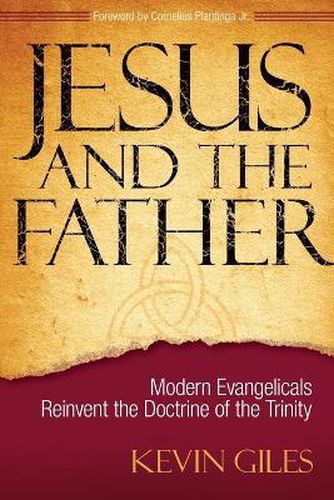 Cover image for Jesus and the Father: Modern Evangelicals Reinvent the Doctrine of the Trinity