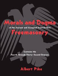 Cover image for Morals and Dogma of the Ancient and Accepted Scottish Rite Freemasonry