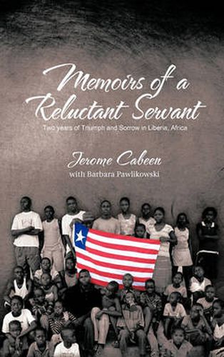 Cover image for Memoirs of a Reluctant Servant: Two Years of Triumph and Sorrow in Liberia, Africa