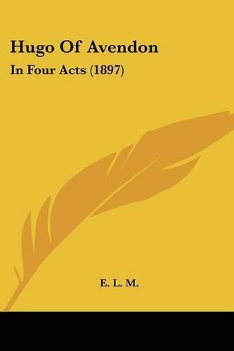 Cover image for Hugo of Avendon: In Four Acts (1897)