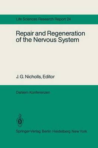 Repair and Regeneration of the Nervous System: Report of the Dahlem Workshop on Repair and Regeneration of the Nervous Sytem Berlin 1981, November 29 - December 4