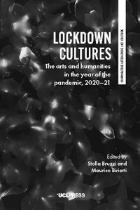 Cover image for Lockdown Cultures: The Arts and Humanities in the Year of the Pandemic, 2020-21