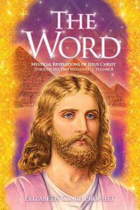 Cover image for The Word: Mystical Revelations of Jesus Christ through His Two Witnesses