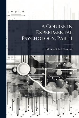 Cover image for A Course in Experimental Psychology, Part 1