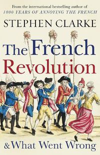 Cover image for The French Revolution and What Went Wrong