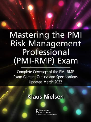 Cover image for Mastering the PMI Risk Management Professional (PMI-RMP) Exam: Complete Coverage of the PMI-RMP Exam Content Outline and Specifications Updated March 2022