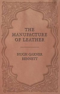 Cover image for The Manufacture of Leather