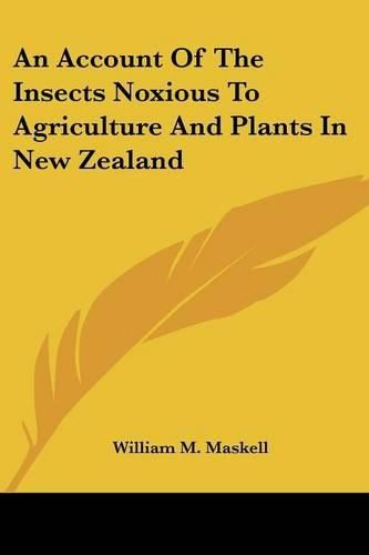 An Account of the Insects Noxious to Agriculture and Plants in New Zealand