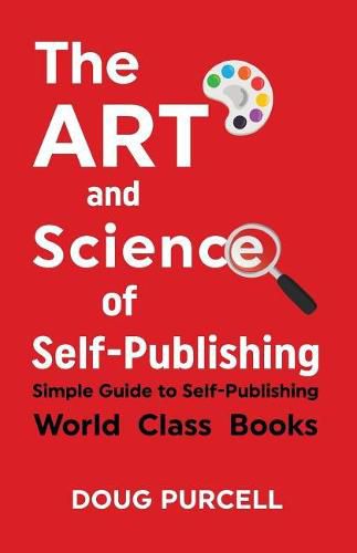 Cover image for The Art and Science of Self-Publishing: Simple Guide to Self-Publishing World-Class Books