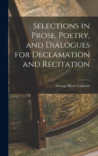 Cover image for Selections in Prose, Poetry, and Dialogues for Declamation and Recitation