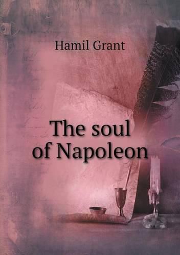 Cover image for The soul of Napoleon