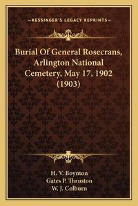 Cover image for Burial of General Rosecrans, Arlington National Cemetery, May 17, 1902 (1903)