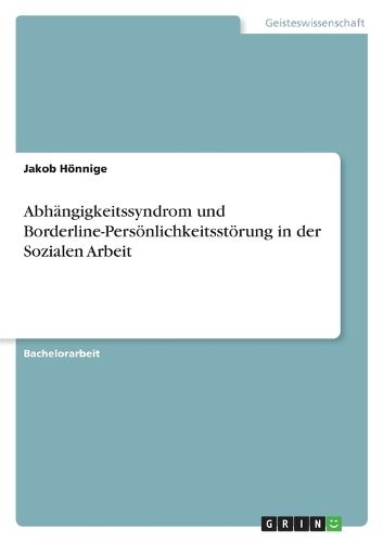 Cover image for Abhaengigkeitssyndrom und Borderline-Persoenlichkeitsstoerung in der Sozialen Arbeit