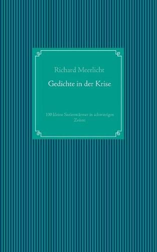 Gedichte in der Krise: 100 kleine Seelenwarmer in schwierigen Zeiten