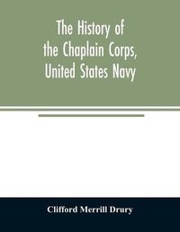 Cover image for The history of the Chaplain Corps, United States Navy