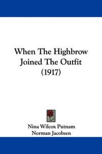 Cover image for When the Highbrow Joined the Outfit (1917)