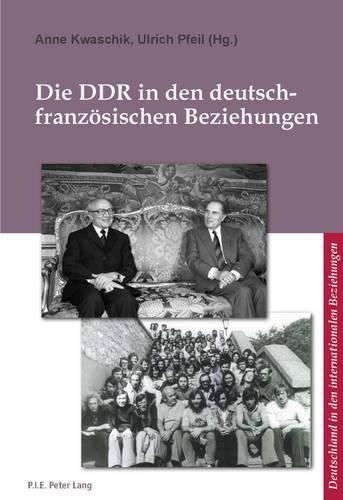 Cover image for Die DDR in Den Deutsch-Franzeosischen Beziehungen =: La RDA Dans Les Relations Franco-Allemandes