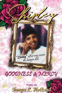 Cover image for Shirley Goodness & Mercy (Living After My Mom No Longer Did)