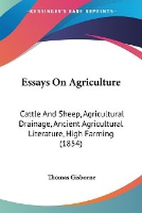 Cover image for Essays on Agriculture: Cattle and Sheep, Agricultural Drainage, Ancient Agricultural Literature, High Farming (1854)