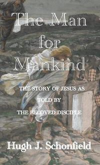 Cover image for The Man for Mankind: The Story of Jesus as told by the Beloved Disciple