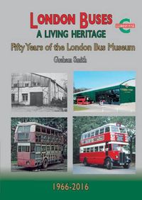 Cover image for London Buses a Living Heritage: Fifty Years of the London Bus Museum