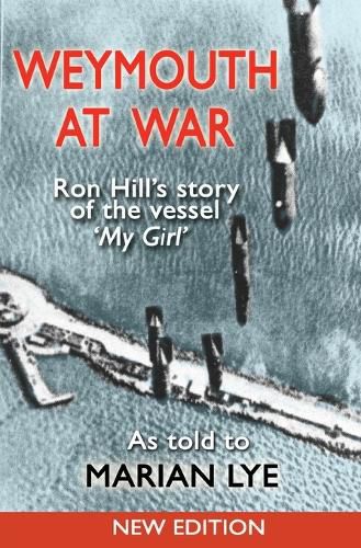 Cover image for Weymouth at War: Ron Hill's Story of the Vessel My Girl as Told to Marian Lye