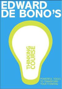 Cover image for De Bono's Thinking Course (new edition): Powerful Tools to Transform Your Thinking