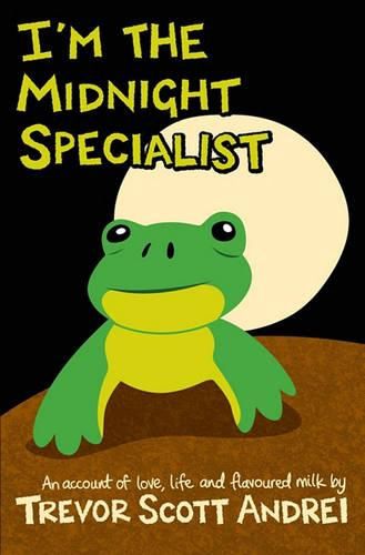 I'm the Midnight Specialist: An Account of Love, Life and Flavoured Milk