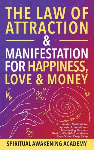 Cover image for The Law of Attraction& Manifestations for Happiness Love& Money: 33+ Guided Meditations, Hypnosis, Affirmations- Manifesting Desires- Health, Wealth& Abundance Even During Deep Sleep