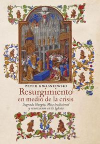 Cover image for Resurgimiento en medio de la crisis: Sagrada liturgia, Misa tradicional y renovacion en la Iglesia (Spanish edition)