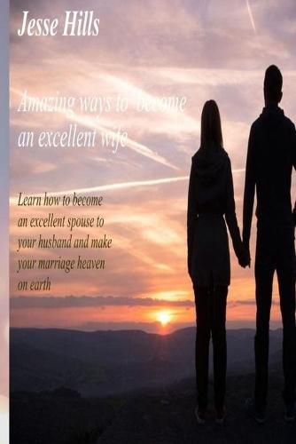 Amazing Ways Of Becoming An Excellent Wife