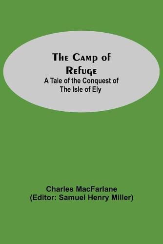 Cover image for The Camp Of Refuge: A Tale Of The Conquest Of The Isle Of Ely