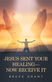 Cover image for Jesus Sent Your Healing- Now Receive It