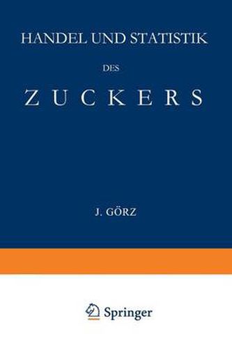 Cover image for Handel Und Statistik Des Zuckers: Mit Besonderer Berucksichtigung Der Absatzgebiete Fur Deutschen Zucker