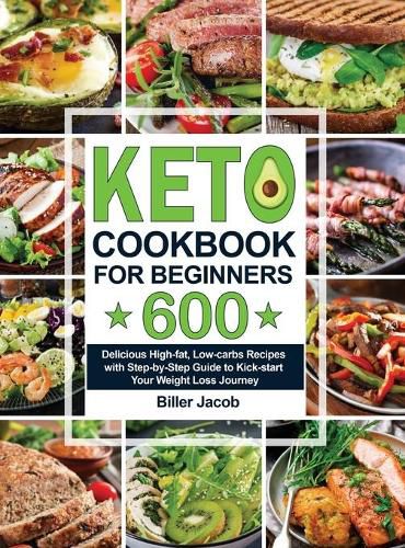 Cover image for Keto Cookbook for Beginners: 600 Delicious High-fat, Low-carbs Recipes with Step-by-Step Guide to Kick-start Your Weight Loss Journey