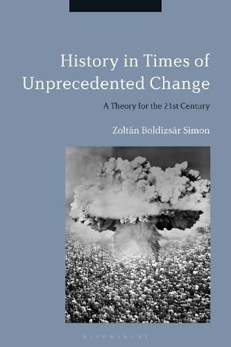 Cover image for History in Times of Unprecedented Change: A Theory for the 21st Century